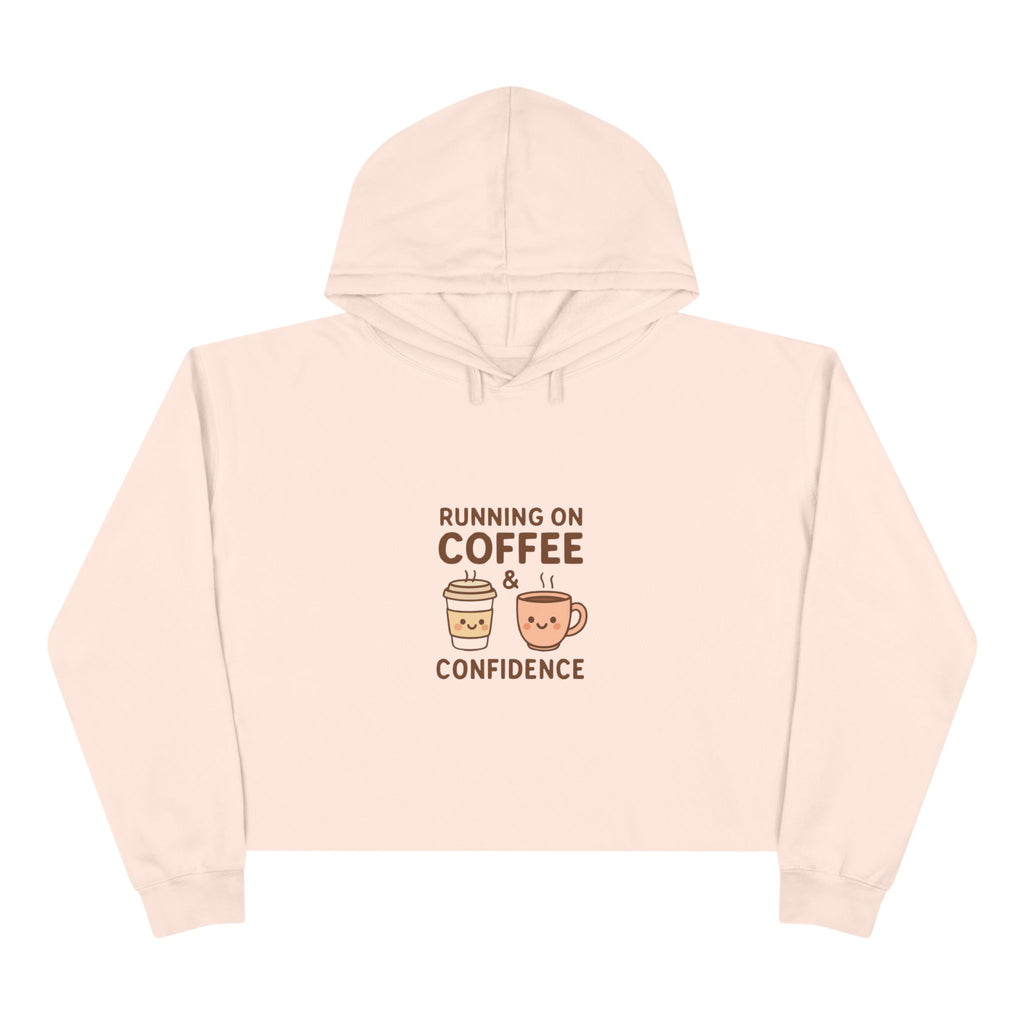Coffee & Confidence Crop Hoodie — 'Running on Coffee & Confidence' Cute Graphic Crop Sweatshirt