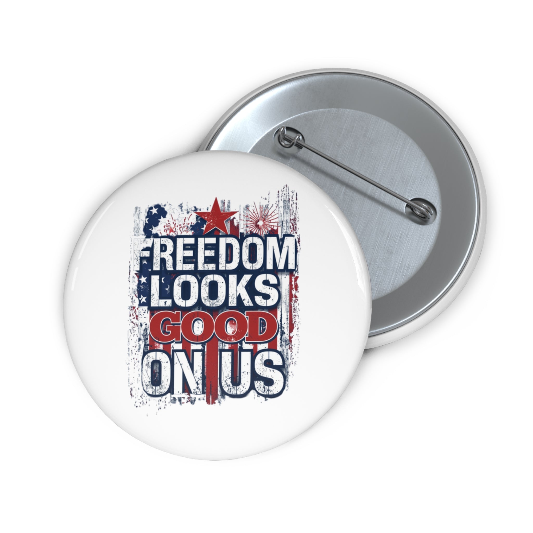 Freedom Looks Good on Us — Patriotic Pin Button