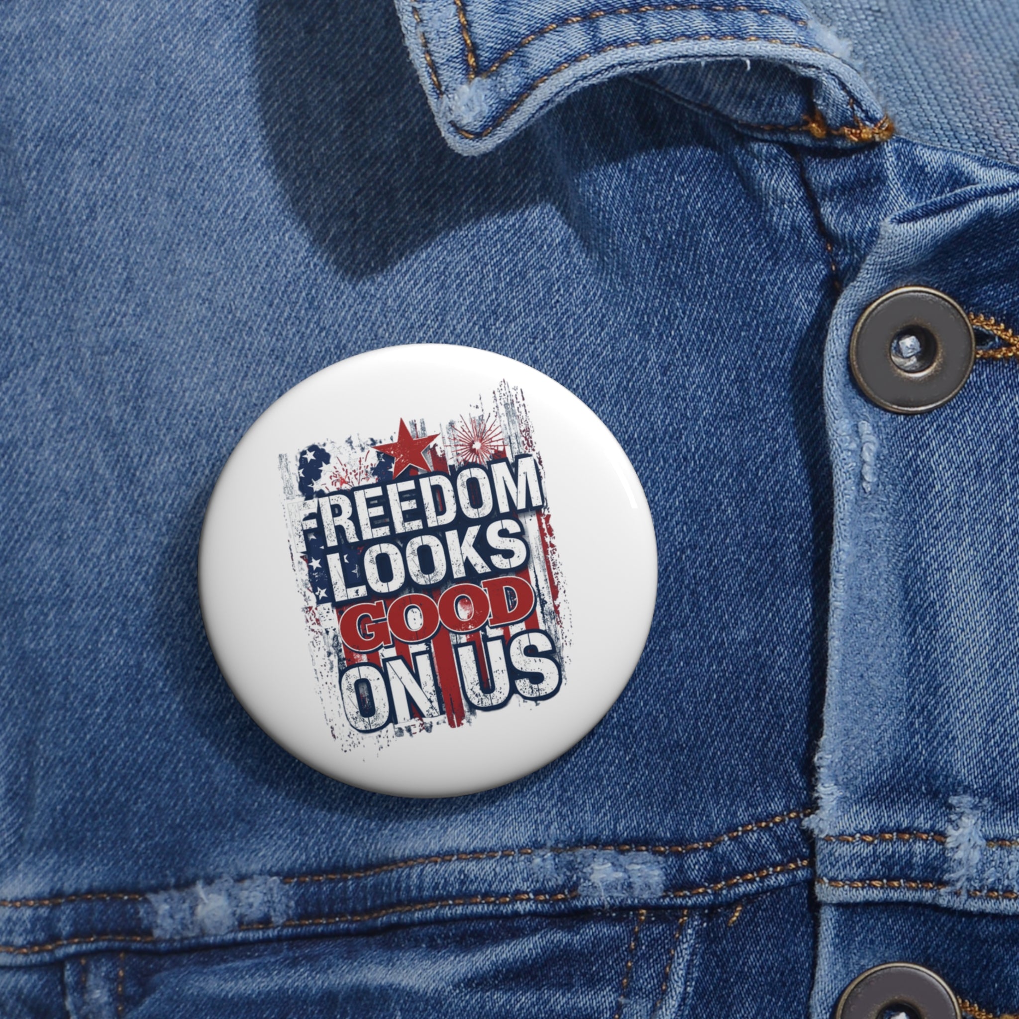 Freedom Looks Good on Us — Patriotic Pin Button