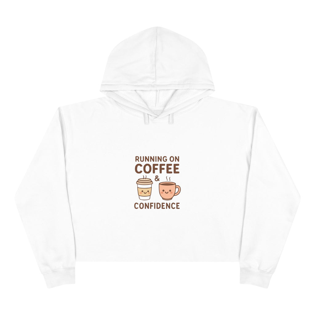 Coffee & Confidence Crop Hoodie — 'Running on Coffee & Confidence' Cute Graphic Crop Sweatshirt