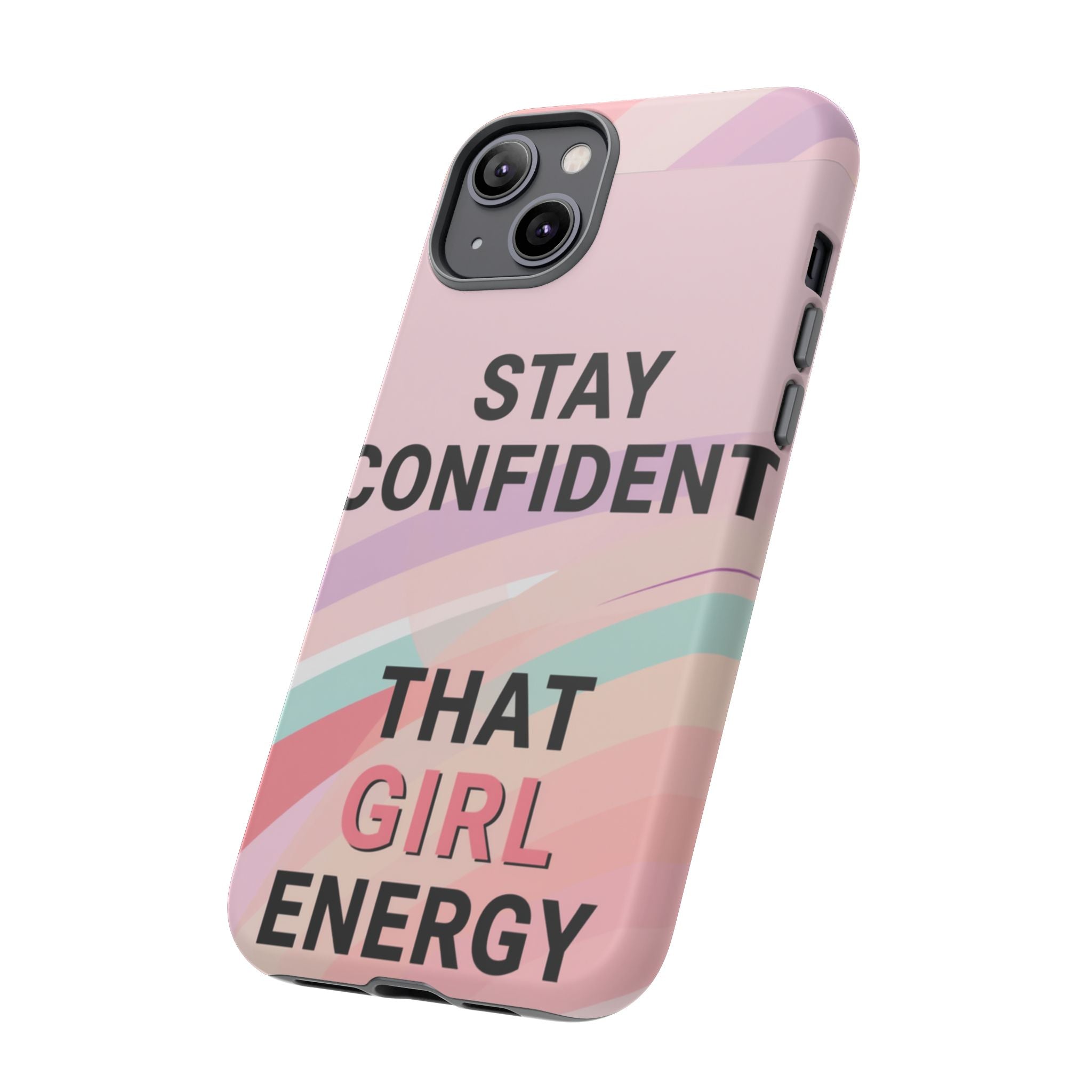 Phone Case - "Stay Confident That Girl Energy" Pink Motivational Protective Case