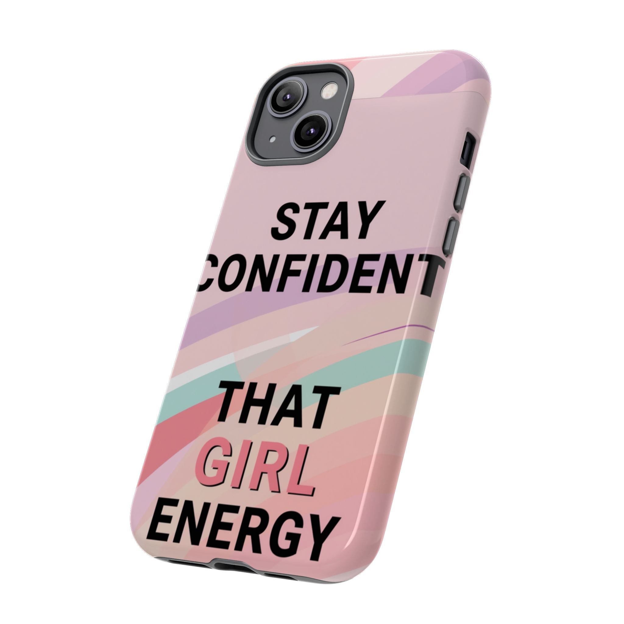 Phone Case - "Stay Confident That Girl Energy" Pink Motivational Protective Case