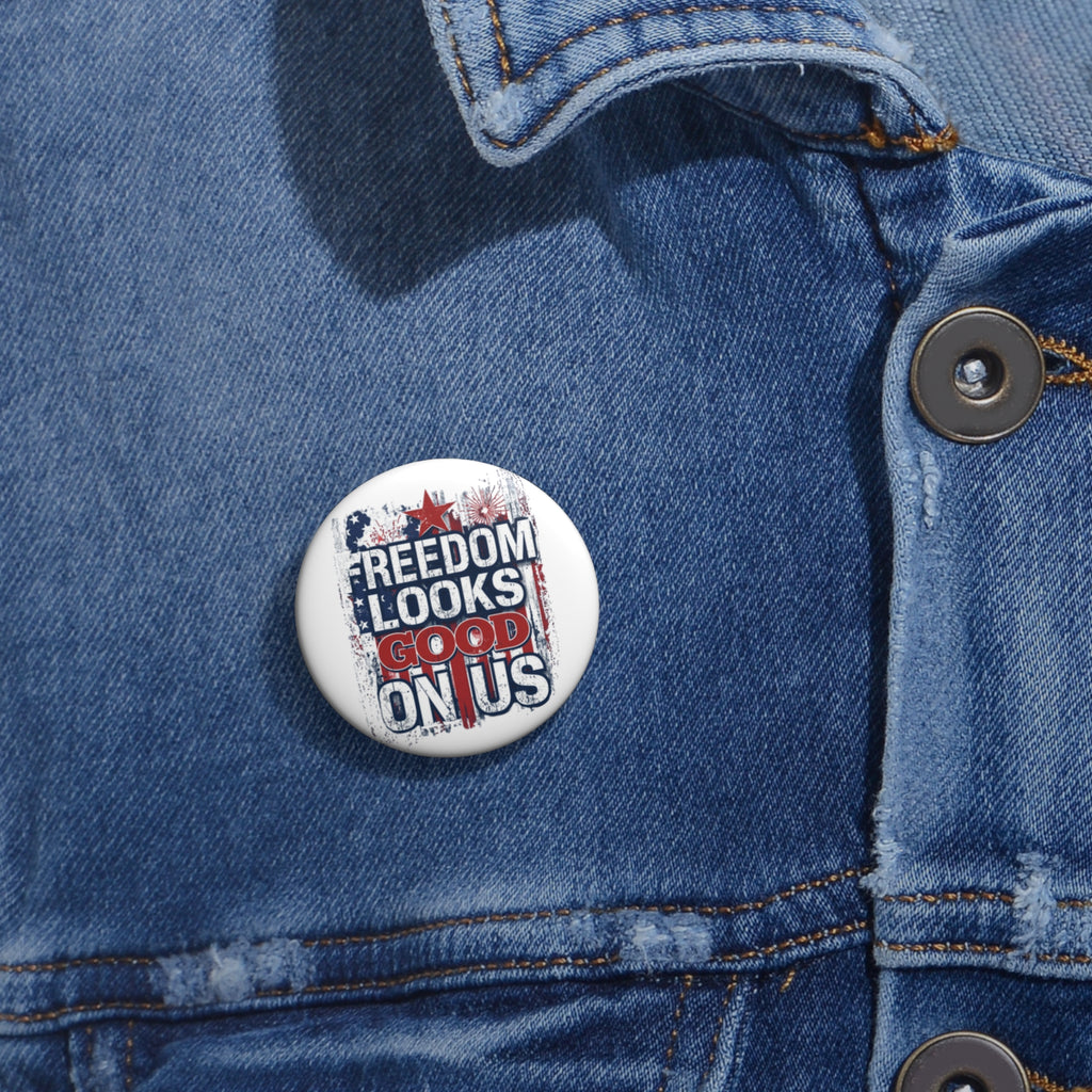 Freedom Looks Good on Us — Patriotic Pin Button