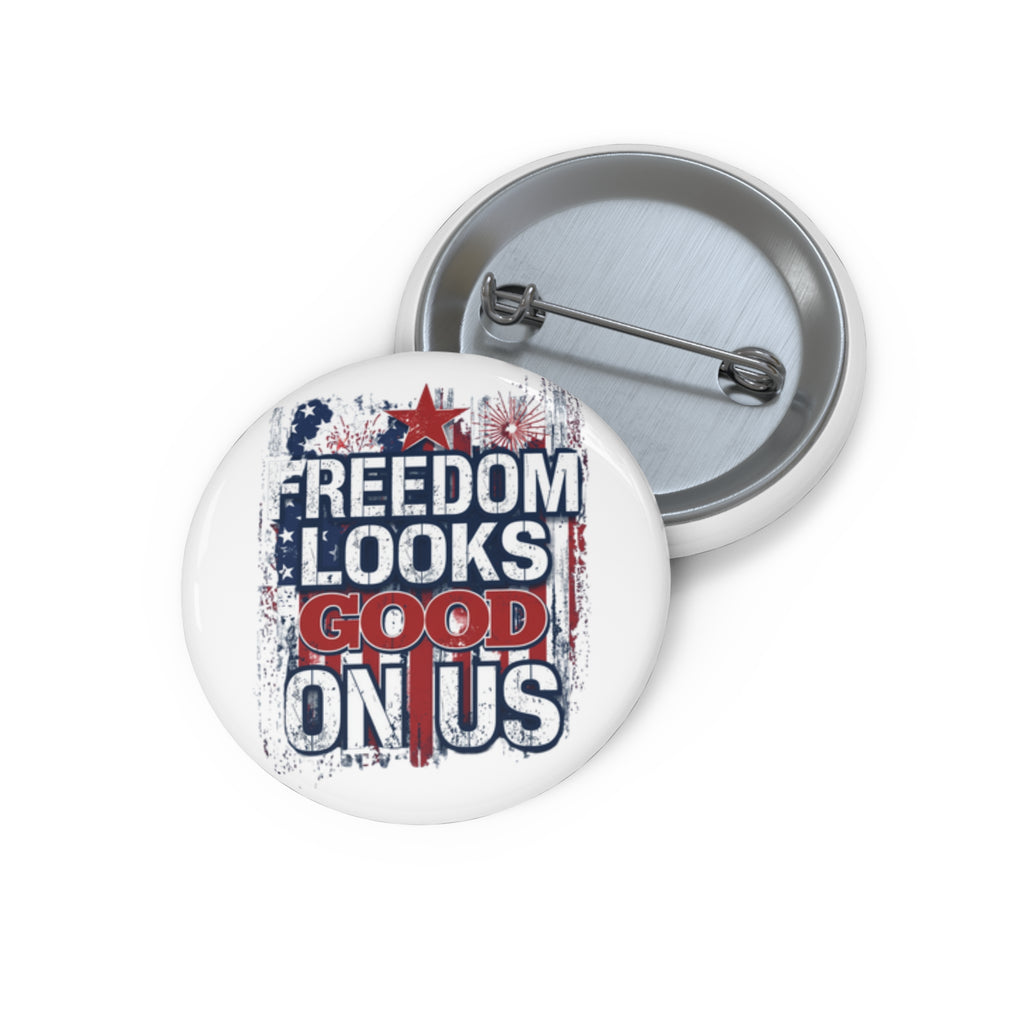 Freedom Looks Good on Us — Patriotic Pin Button